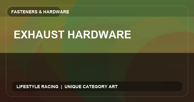 Exhaust Hardware